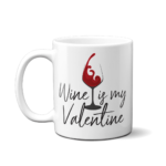 Cană Personalizată cu design "Wine is my Valentine"