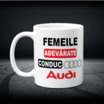 Cană Personalizată - Femeile Adevărate conduc Audi